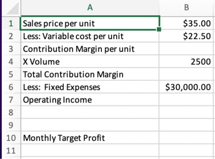 A 1 Sales price per unit 2 Less: Variable cost per unit