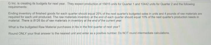 G Inc. is creating its budgets for next year. They expect production
