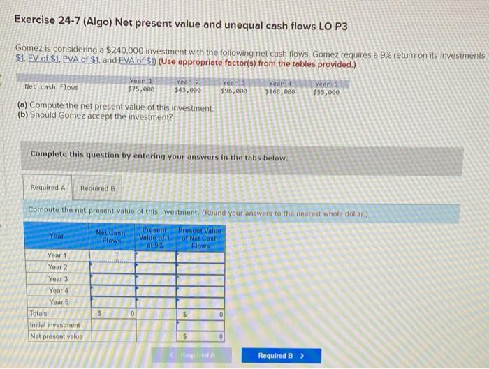 Exercise 24-7 (Algo) Net present value and unequal cash flows LO P3