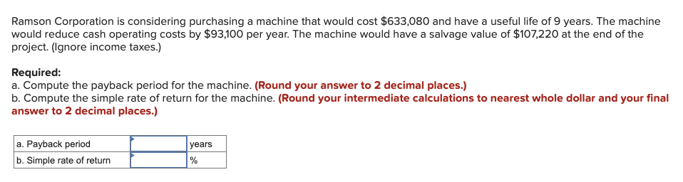 Ramson Corporation is considering purchasing a machine that would cost $633,080 and