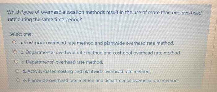 Which types of overhead allocation methods result in the use of more