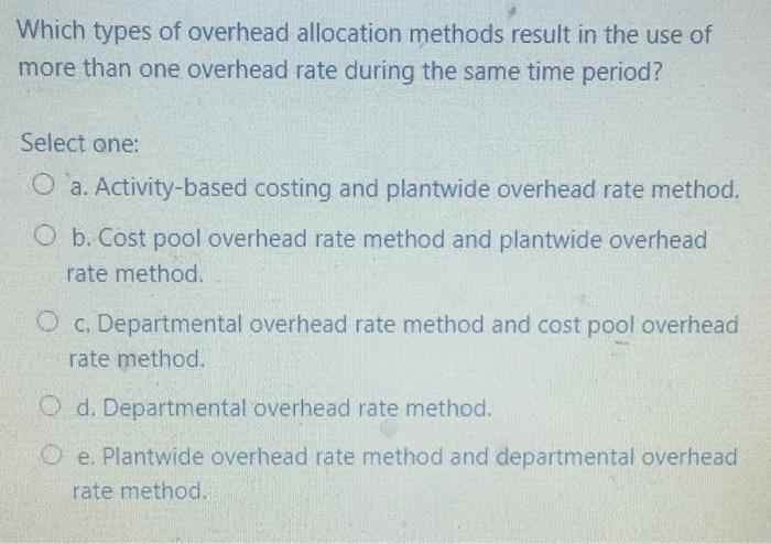 Which types of overhead allocation methods result in the use of more