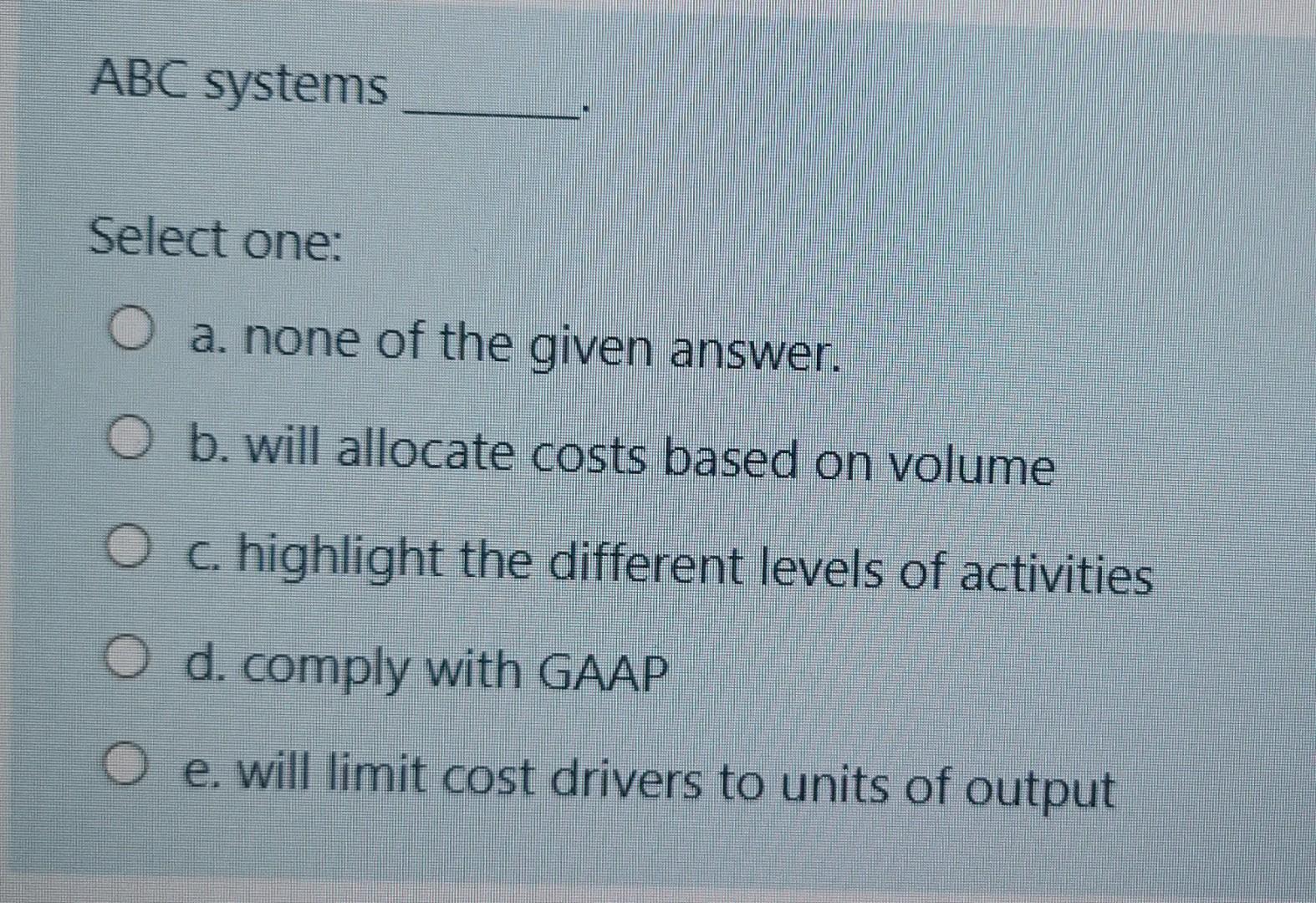 ABC systems Select one: O a. none of the given answer. O
