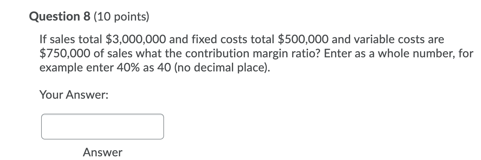Question 8 (10 points) If sales total $3,000,000 and fixed costs total