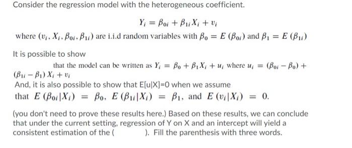 Consider the regression model with the heterogeneous coefficient. Y = Boi +