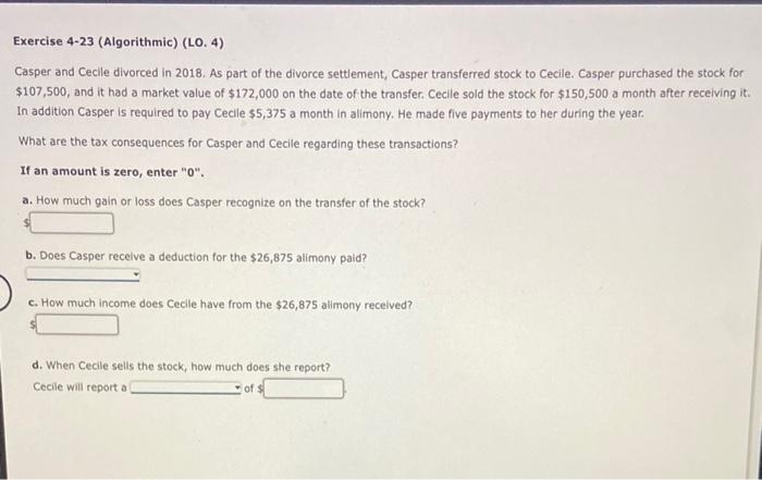 Exercise 4-23 (Algorithmic) (LO. 4) Casper and Cecile divorced in 2018. As