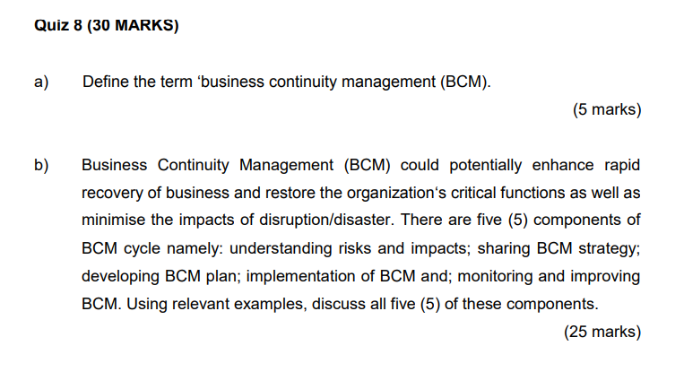 Quiz 8 (30 MARKS) a) Define the term 'business continuity management (BCM).