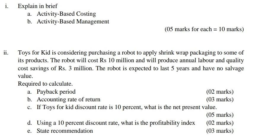 i. Explain in brief a. Activity-Based Costing b. Activity-Based Management (05 marks