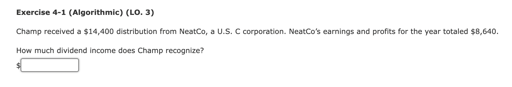 Exercise 4-1 (Algorithmic) (LO. 3) Champ received a $14,400 distribution from NeatCo,