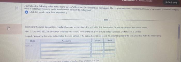 K question: 10 points) possible Submit quiz Journalize the following sales transactions