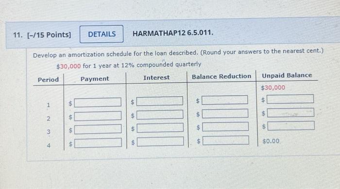 11. [-/15 Points] DETAILS HARMATHAP12 6.5.011. Develop an amortization schedule for the