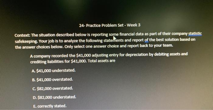 24-Practice Problem Set - Week 3 Context: The situation described below is