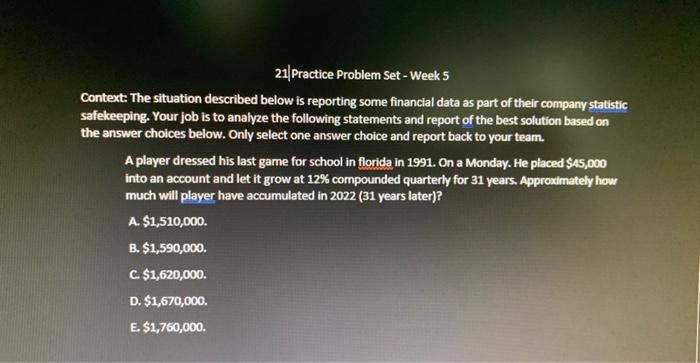 21 Practice Problem Set - Week 5 Context: The situation described below