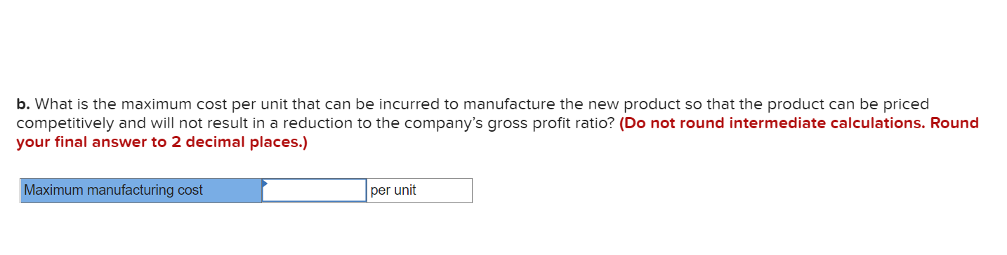 b. What is the maximum cost per unit that can be incurred