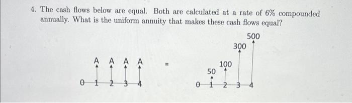 4. The cash flows below are equal. Both are calculated at a