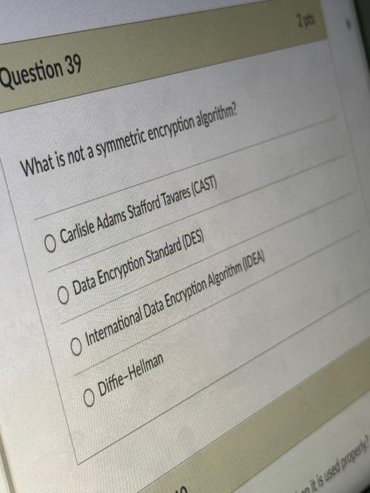 Question 39 What is not a symmetric encryption algorithm? O Carlisle Adams