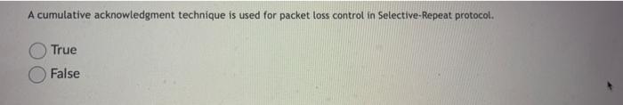 A cumulative acknowledgment technique is used for packet loss control in Selective-Repeat
