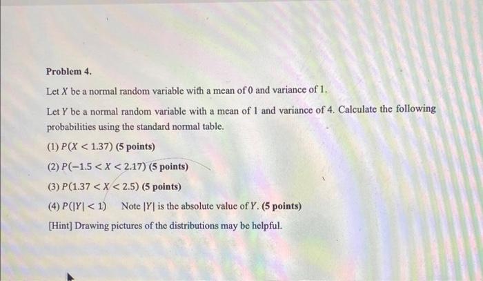 Problem 4. Let X be a normal random variable with a mean