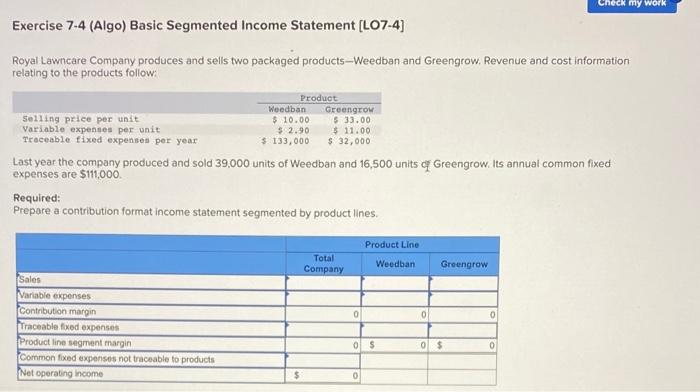 Check my work Exercise 7-4 (Algo) Basic Segmented Income Statement [LO7-4] Royal