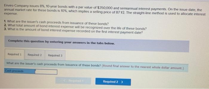 Enviro Company issues 8%, 10-year bonds with a par value of $350,000