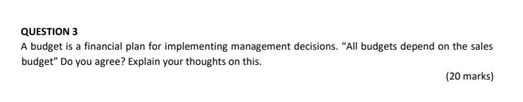 QUESTION 3 A budget is a financial plan for implementing management decisions.