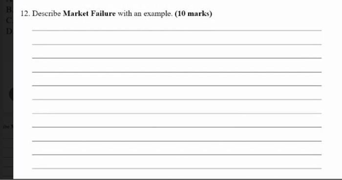 12. Describe Market Failure with an example. (10 marks) C BOD