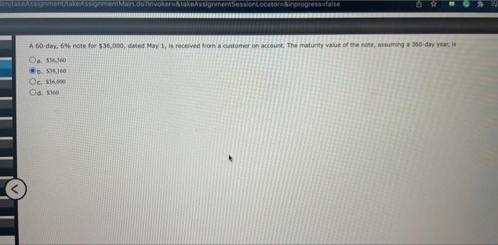 m/takeAssignment/takeAssignmentMain.do?invoker &takeAssignmentSessionLocator &inprogress=false A 60-day, 6% note for $36,000, dated May 1,