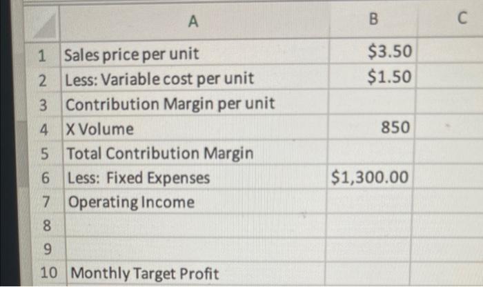 A 1 Sales price per unit 2 Less: Variable cost per unit