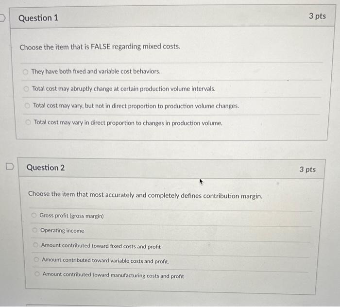 Question 1 Choose the item that is FALSE regarding mixed costs. They