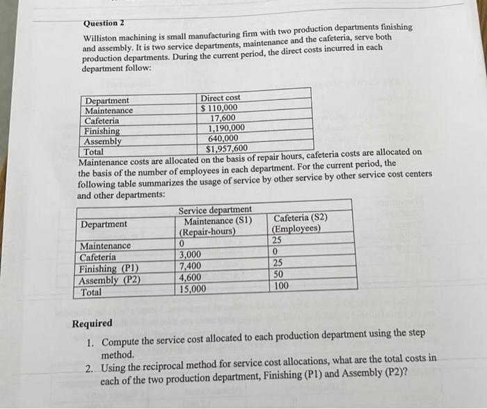 Question 2 Williston machining is small manufacturing firm with two production departments