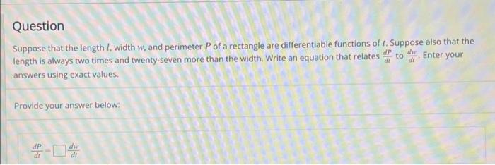 Question Suppose that the length /, width w, and perimeter P of