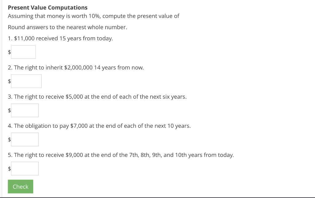Present Value Computations Assuming that money is worth 10%, compute the present