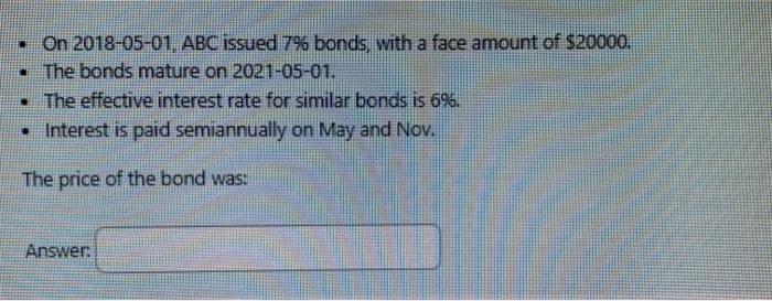 On 2018-05-01, ABC issued 7% bonds, with a face amount of $20000.