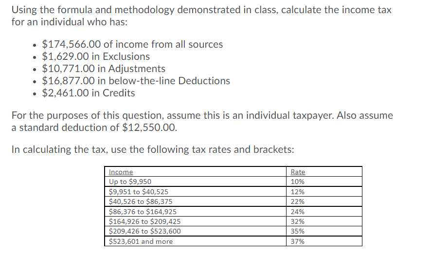 Using the formula and methodology demonstrated in class, calculate the income tax