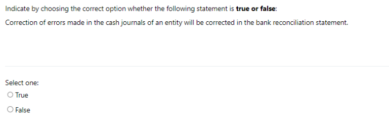Indicate by choosing the correct option whether the following statement is true