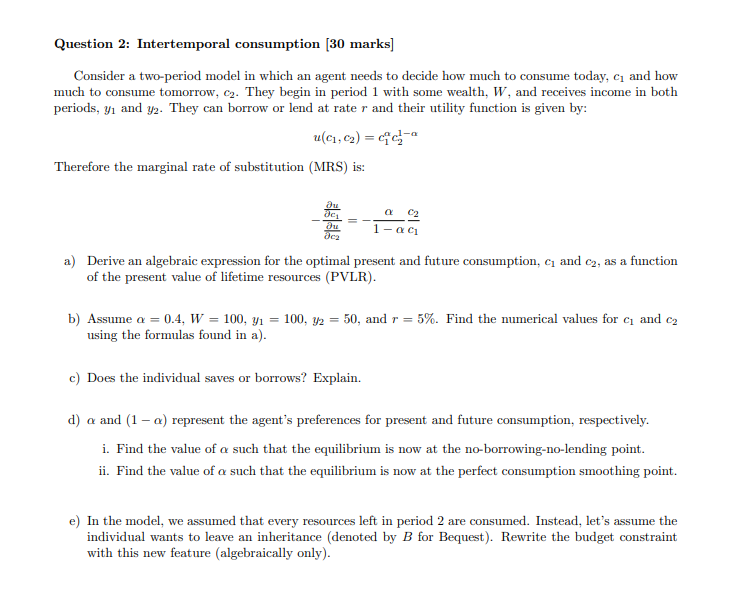 Question 2: Intertemporal consumption [30 marks] Consider a two-period model in which