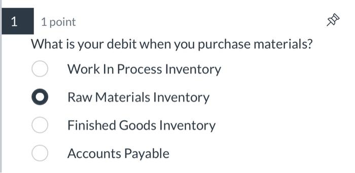 1 1 point What is your debit when you purchase materials? Work