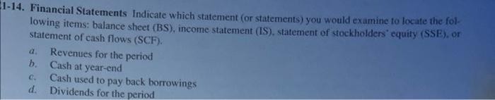 1-14. Financial Statements Indicate which statement (or statements) you would examine to