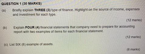 QUESTION 1 (30 MARKS) (a) Briefly explain THREE (3) type of finance.