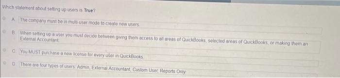 Which statement about setting up users is True? A The company must