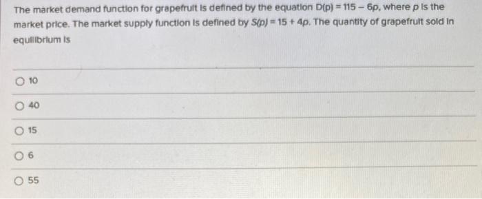 = The market demand function for grapefruit is defined by the equation
