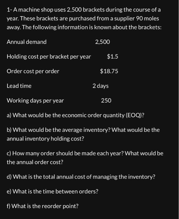 1- A machine shop uses 2,500 brackets during the course of a
