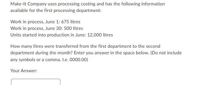 Make-It Company uses processing costing and has the following information available for