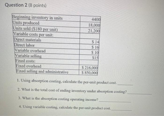 Question 2 (8 points) Beginning inventory in units 4400 Units produced 18,000