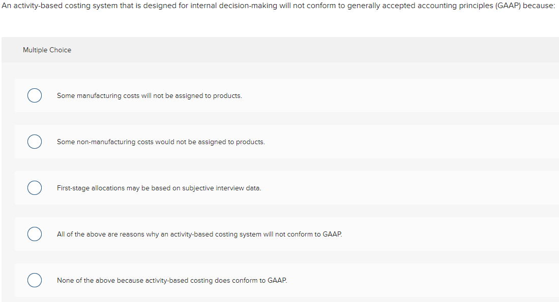 An activity-based costing system that is designed for internal decision-making will not