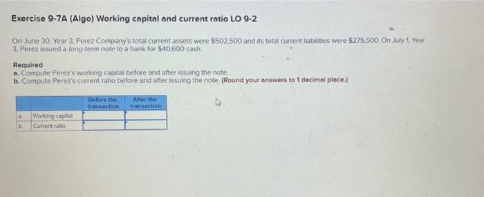 Exercise 9-7A (Algo) Working capital and current ratio LO 9-2 On June