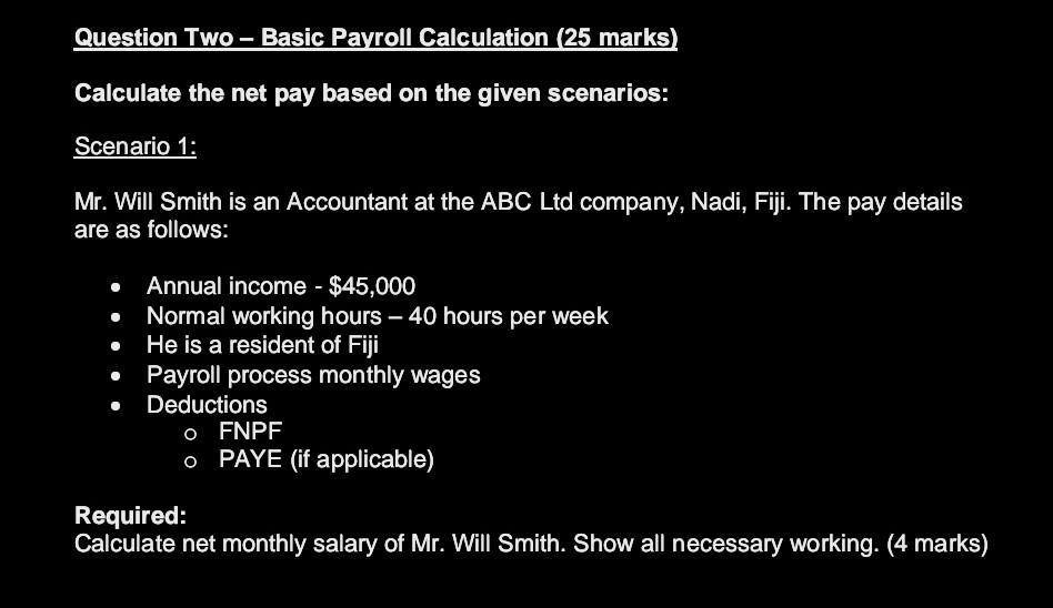 Question Two - Basic Payroll Calculation (25 marks) Calculate the net pay