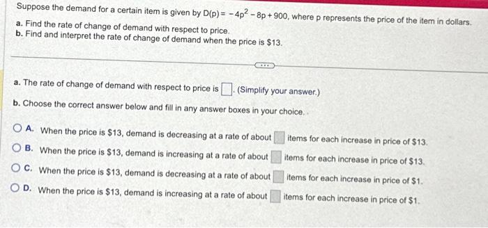 Suppose the demand for a certain item is given by D(p)=-4p2-8p+900, where