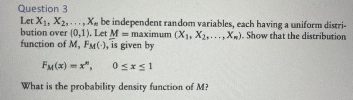 Question 3 Let X1, X2,..., X, be independent random variables, each having