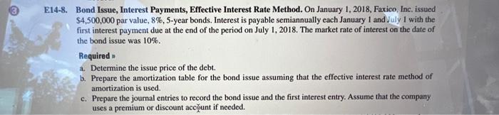 E14-8. Bond Issue, Interest Payments, Effective Interest Rate Method. On January 1,